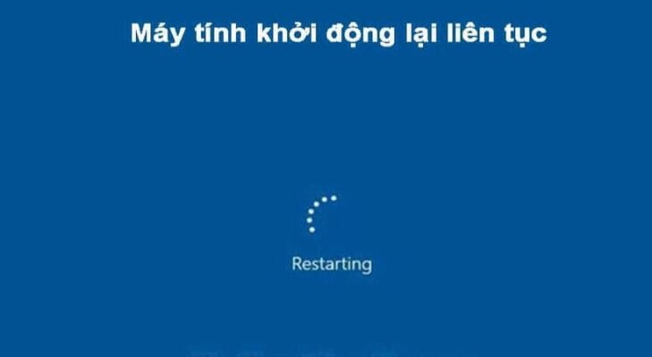 Máy tính tự khởi động lại? - Nguyên nhân và giải pháp 10 khắc phục sự cố máy tính tự khởi động lại