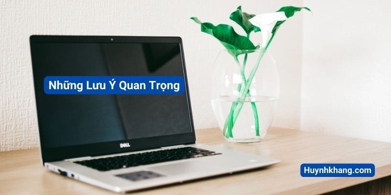 Những lưu ý quan trọng