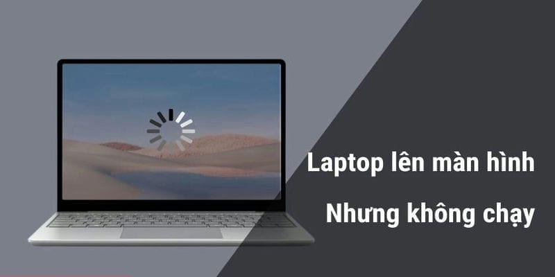 laptop len man nhung khong chay 1