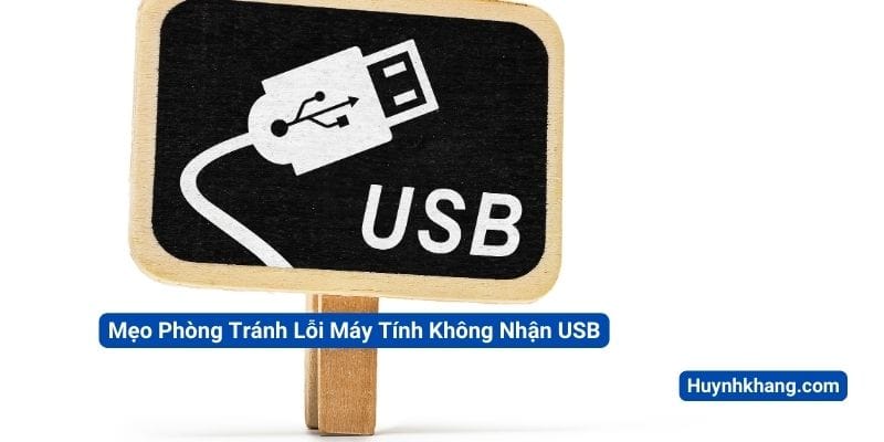 Máy Tính Không Nhận USB? Đừng Lo, Có Cách Sửa! 12 Mẹo Phòng Tránh Lỗi Máy Tính Không Nhận USB